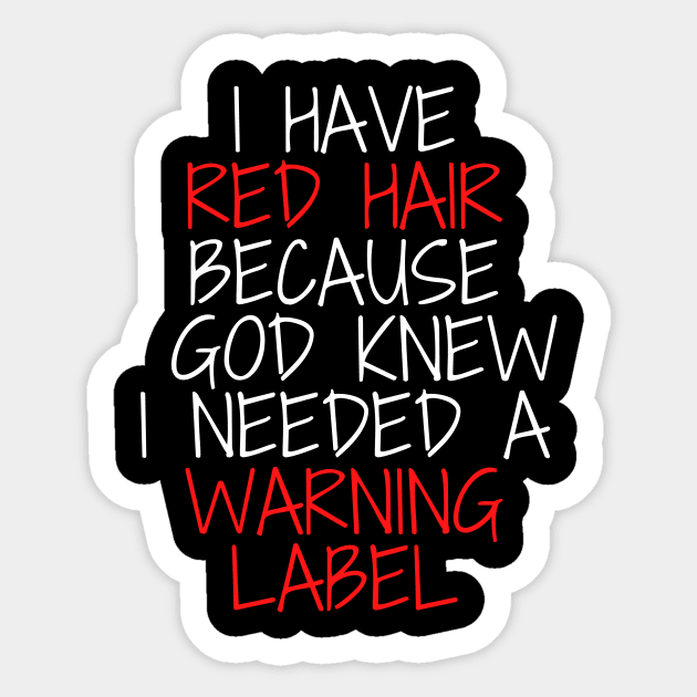 i have red hair because god knew i needed a warning label Sticker by Mary shaw